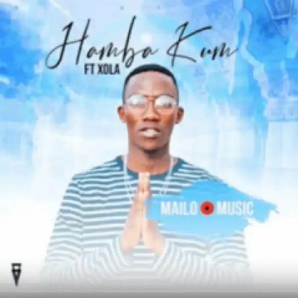 Mailo Music - Hamba Kum Ft. Xola